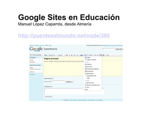Google Sites en Educación   Manuel López Caparrós, desde Almería http://puentesalmundo.net/node/380 