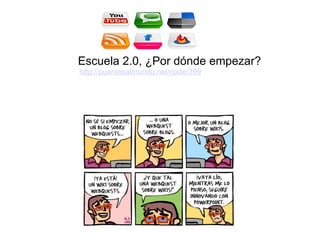   Escuela 2.0, ¿Por dónde empezar?   http://puentesalmundo.net/node/399 