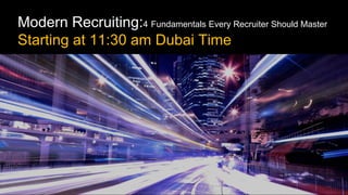 Modern Recruiting:4 Fundamentals Every Recruiter Should Master
Starting at 11:30 am Dubai Time
 
