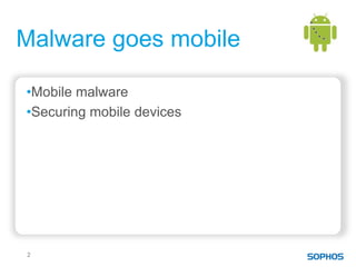 Malware goes mobile

•Mobile malware
•Securing mobile devices




2
 
