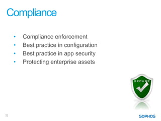 Compliance

     •   Compliance enforcement
     •   Best practice in configuration
     •   Best practice in app security
     •   Protecting enterprise assets




22
 