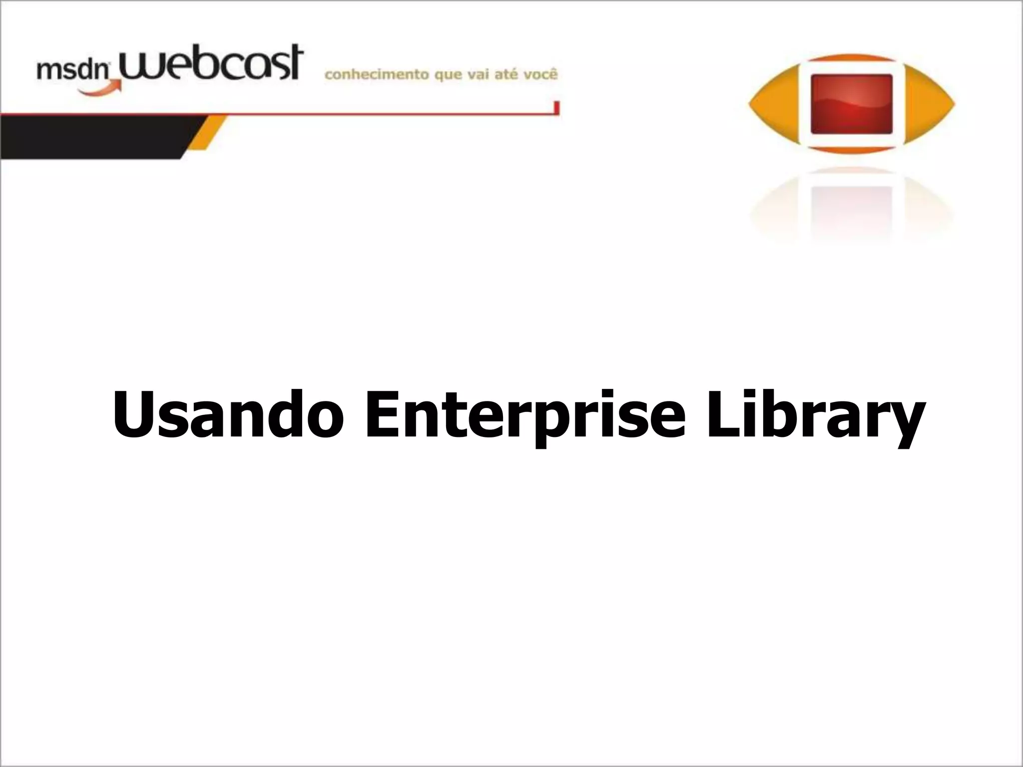 Usando Enterprise Library
 