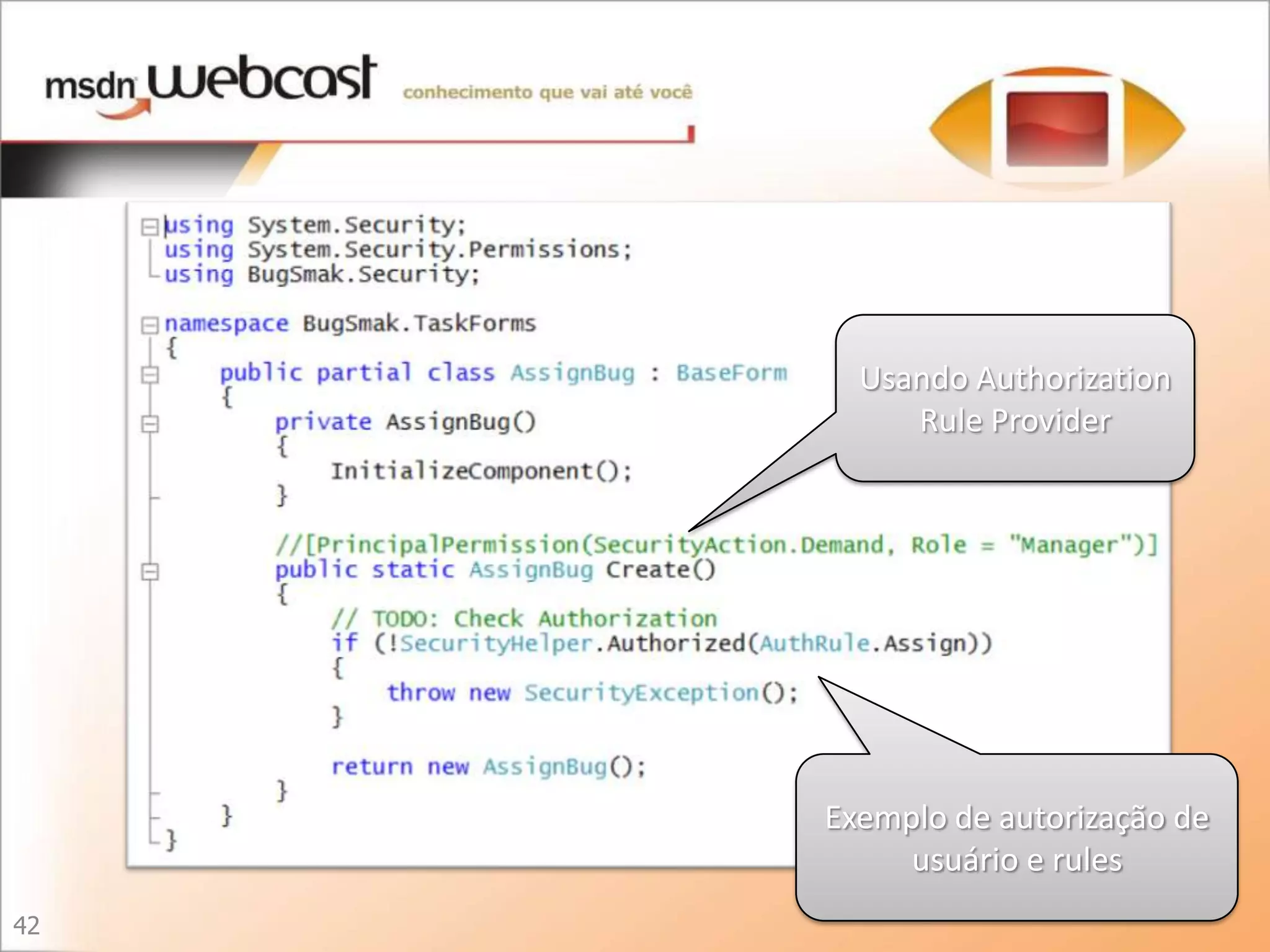 Usando Authorization
          Rule Provider




     Exemplo de autorização de
          usuário e rules
42
 