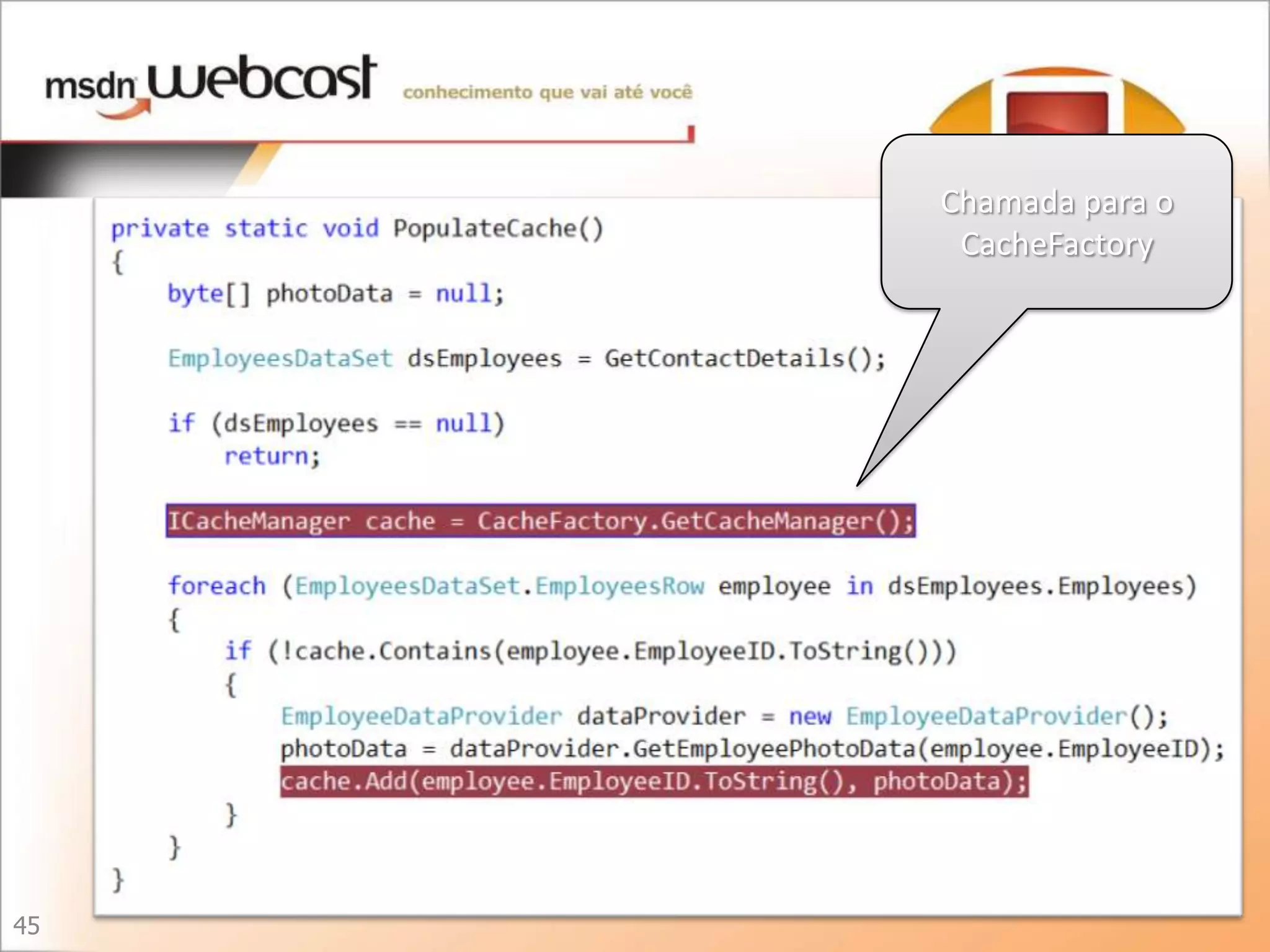 Chamada para o
      CacheFactory




45
 