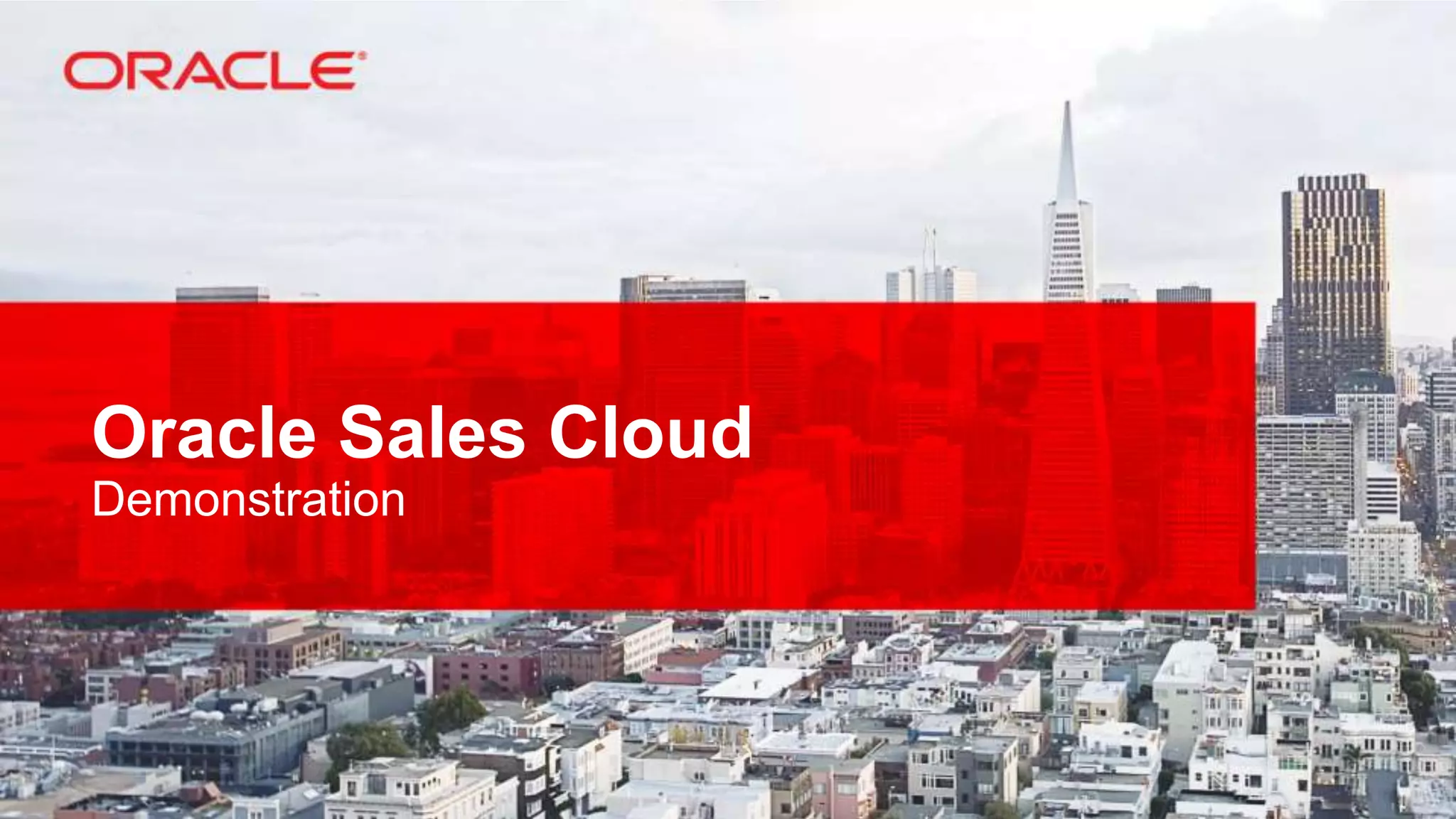 Oracle Sales Cloud
Demonstration

 