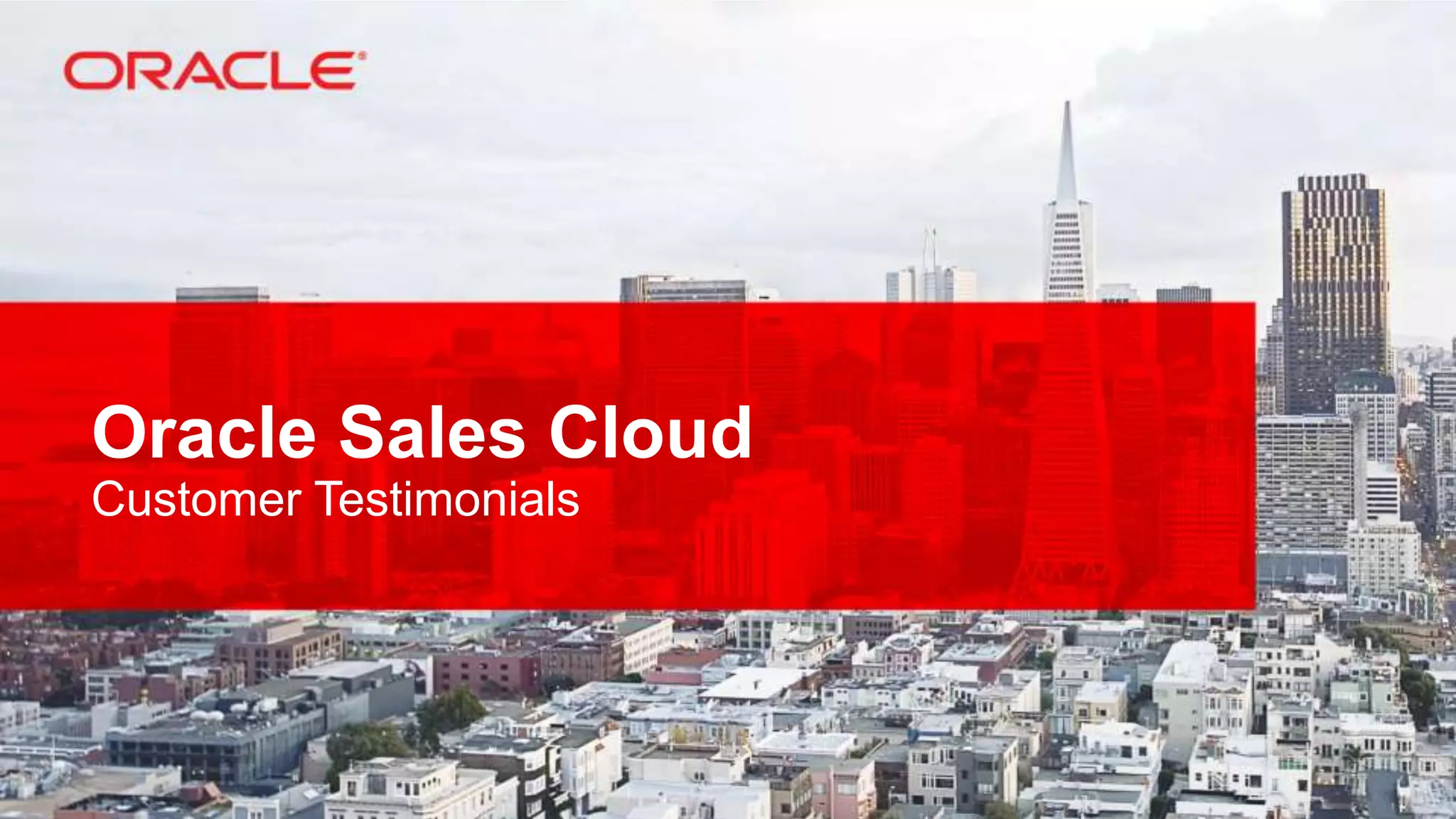 Oracle Sales Cloud
Customer Testimonials

 