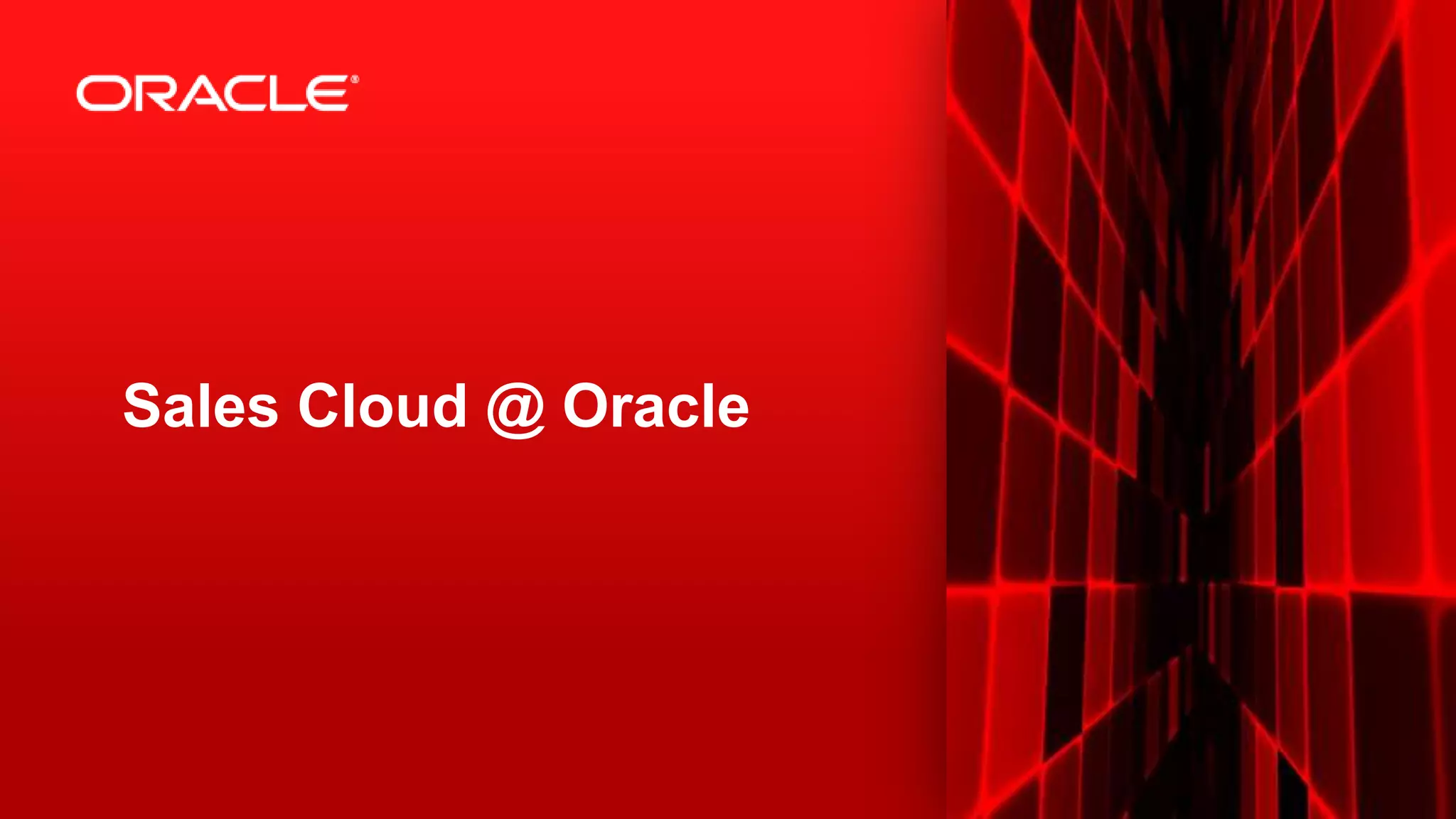 Sales Cloud @ Oracle

39

Copyright © 2013, Oracle and/or its affiliates. All rights reserved.

 