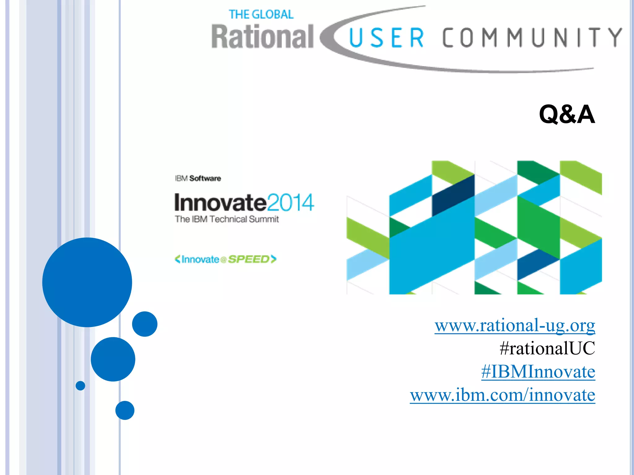 Q&A
www.rational-ug.org
#rationalUC
#IBMInnovate
www.ibm.com/innovate
 