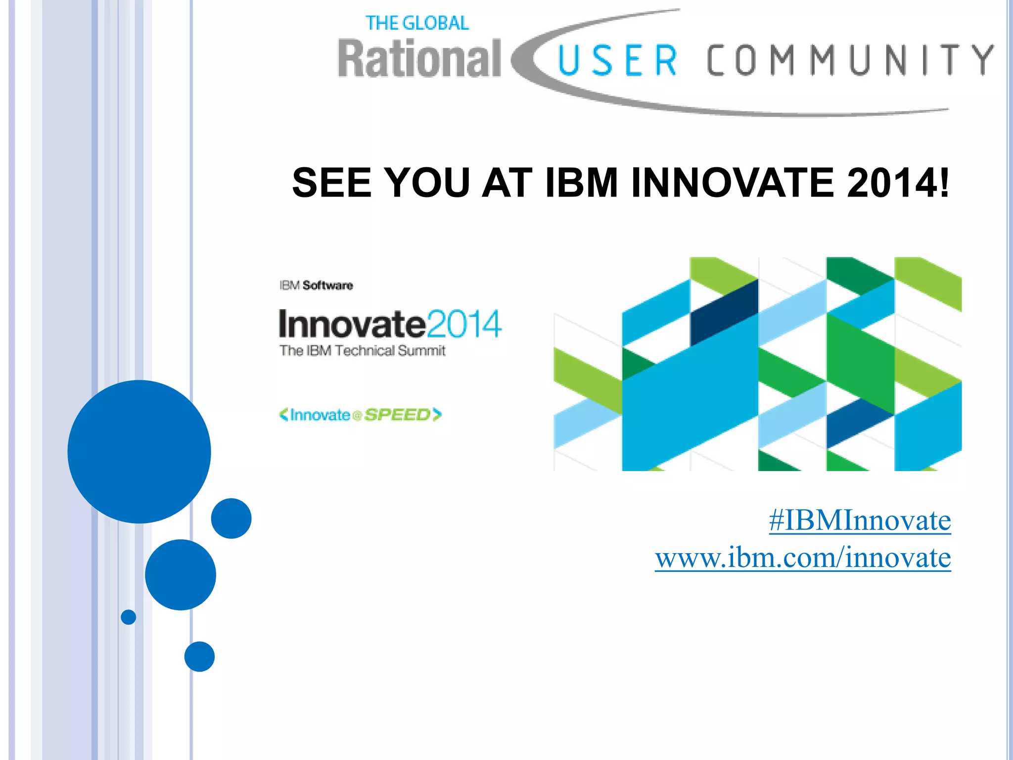 SEE YOU AT IBM INNOVATE 2014!
#IBMInnovate
www.ibm.com/innovate
 