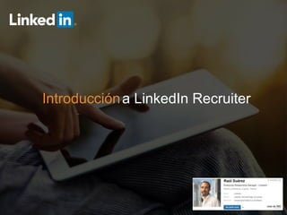 ©2016 LinkedIn Corporation. Todos los derechos reservados.
Introduccióna LinkedIn Recruiter
 