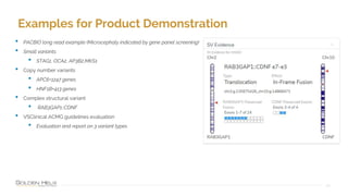 Examples for Product Demonstration
20
• PACBIO long read example (Microcephaly indicated by gene panel screening)
• Small variants
• STAG1, OCA2, AP3B2,MKS1
• Copy number variants
• APC6+1247 genes
• HNF1B+413 genes
• Complex structural variant
• RAB3GAP1::CDNF
• VSClinical ACMG guidelines evaluation
• Evaluation and report on 3 variant types
 