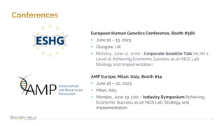 Conferences
25
European Human Genetics Conference, Booth #566
• June 10 – 13, 2023
• Glasgow, UK
• Monday, June 12, 12:00 - Corporate Satellite Talk (ALSH 1,
Level 0) Achieving Economic Success as an NGS Lab:
Strategy and Implementation
AMP Europe, Milan, Italy, Booth #14
• June 18 – 20, 2023
• Milan, Italy
• Monday, June 19, 1:00 – Industry Symposium Achieving
Economic Success as an NGS Lab: Strategy and
Implementation
 