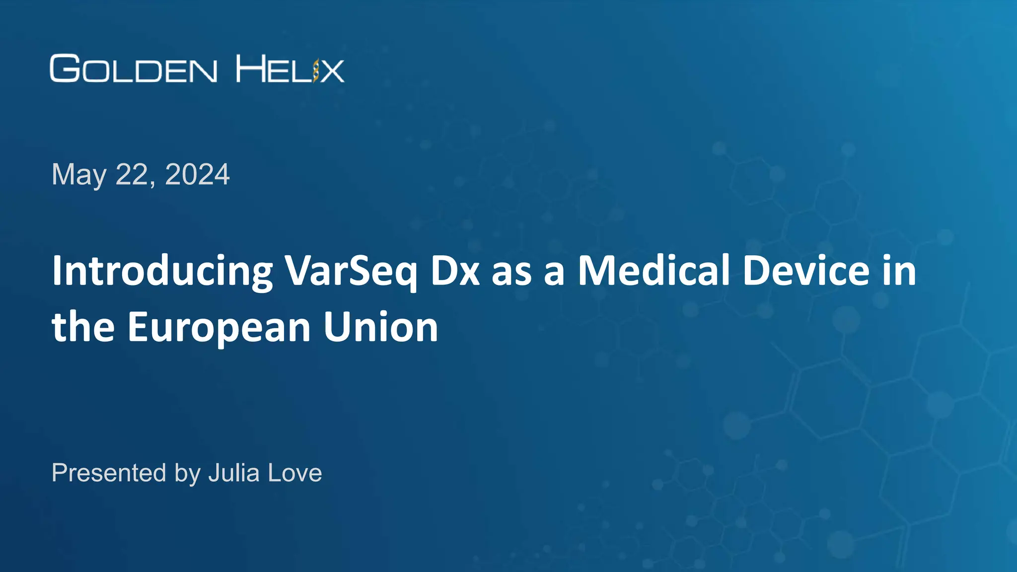 May 22, 2024
Presented by Julia Love
Introducing VarSeq Dx as a Medical Device in
the European Union
 