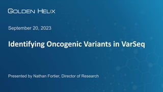 Identifying Oncogenic Variants in VarSeq
September 20, 2023
Presented by Nathan Fortier, Director of Research
 