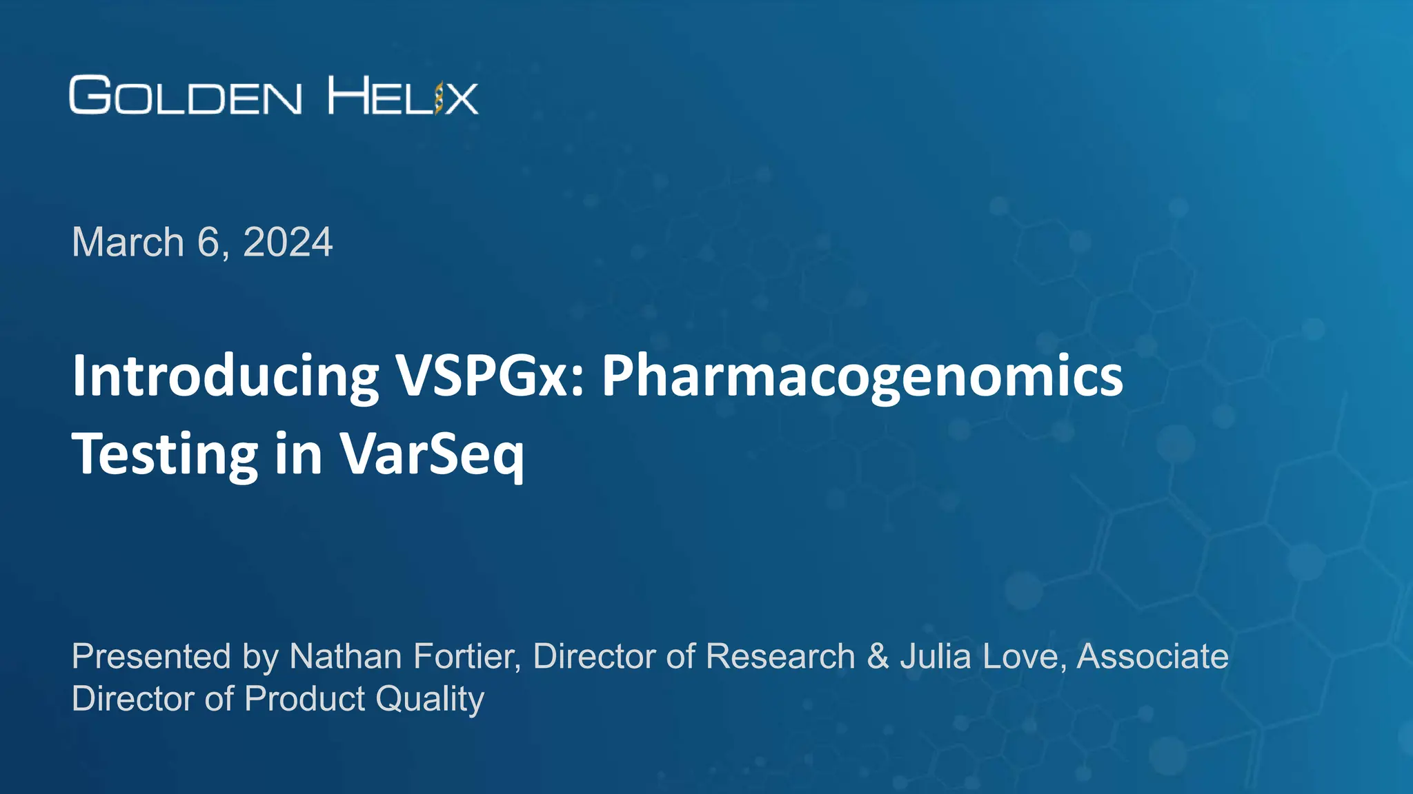 Introducing VSPGx: Pharmacogenomics
Testing in VarSeq
March 6, 2024
Presented by Nathan Fortier, Director of Research & Julia Love, Associate
Director of Product Quality
 