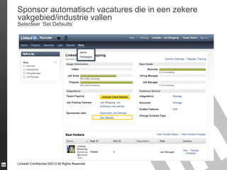 Sponsor automatisch vacatures die in een zekere
vakgebied/industrie vallen
Selecteer ‘Set Defaults’

LinkedIn Confidential ©2013 All Rights Reserved

 