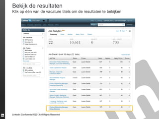 Bekijk de resultaten
Klik op één van de vacature titels om de resultaten te bekijken

LinkedIn Confidential ©2013 All Rights Reserved

 