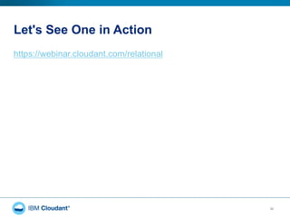 Let's See One in Action
32
https://webinar.cloudant.com/relational
 