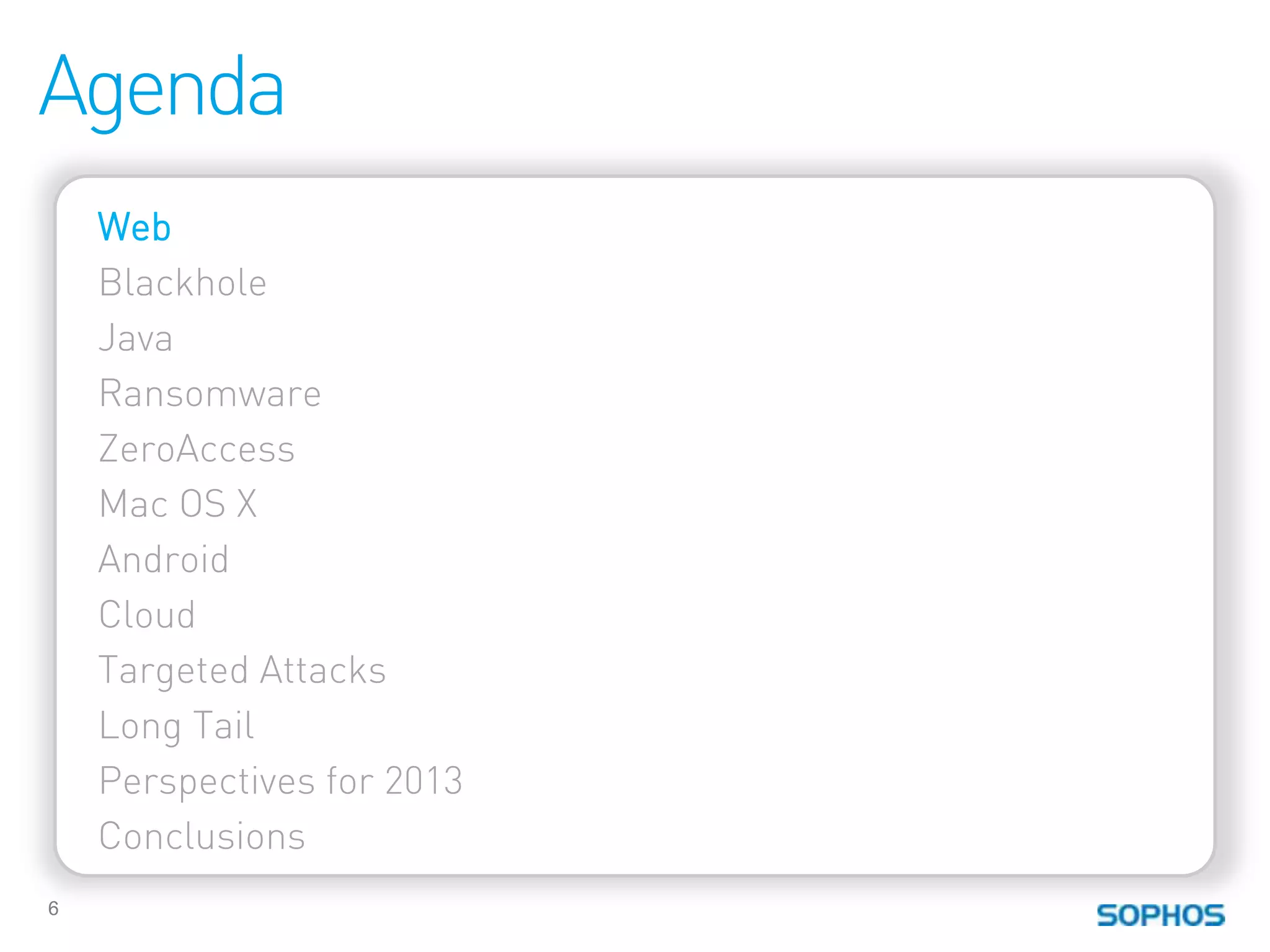 Agenda
    Web
    Blackhole
    Java
    Ransomware
    ZeroAccess
    Mac OS X
    Android
    Cloud
    Targeted Attacks
    Long Tail
    Perspectives for 2013
    Conclusions
6
 
