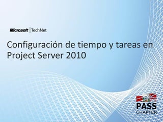 Configuración de tiempo y tareas en
Project Server 2010
 