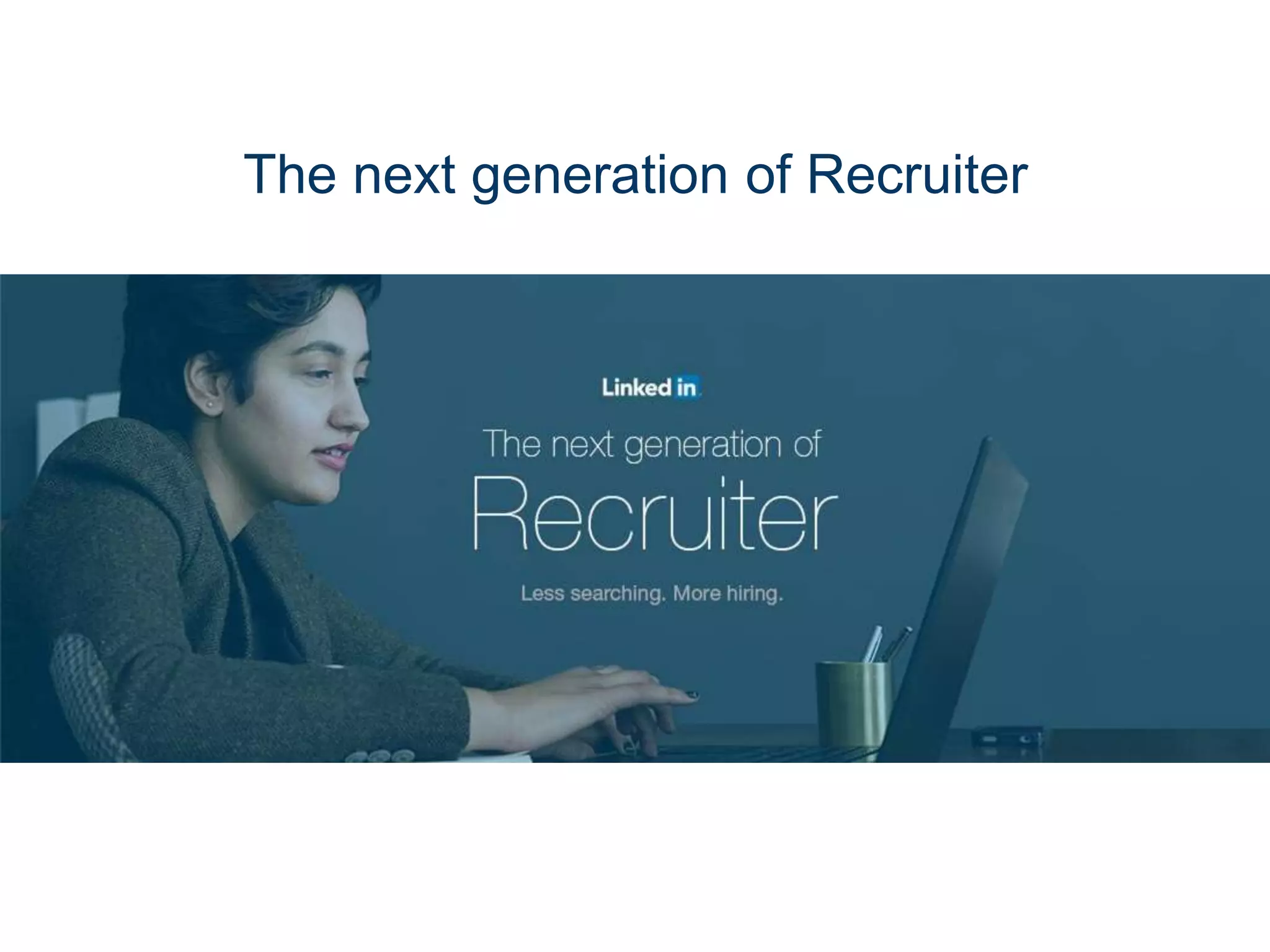 The next generation of Recruiter
 