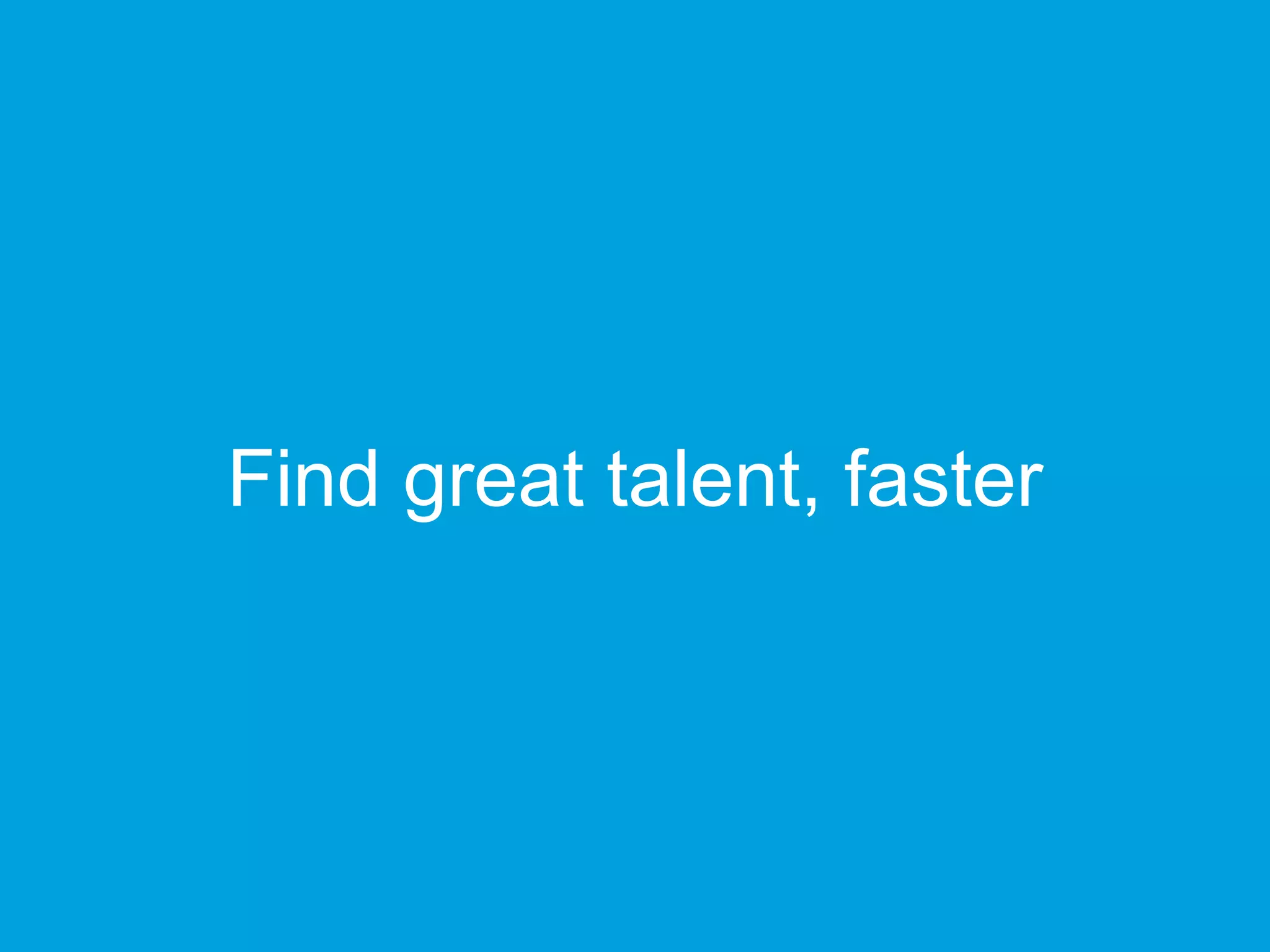 Find great talent, faster
 