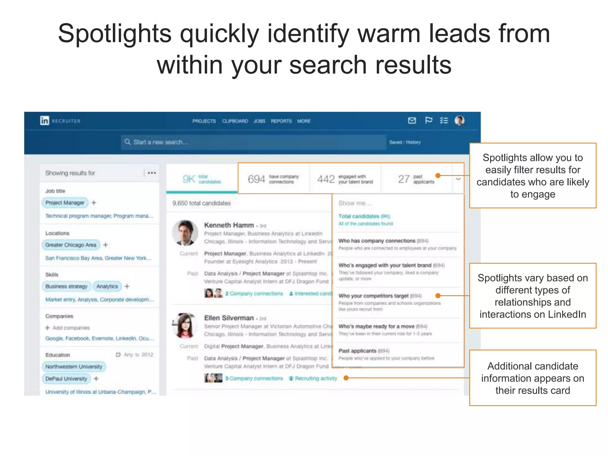 Spotlights quickly identify warm leads from
within your search results
Spotlights allow you to
easily filter results for
candidates who are likely
to engage
Additional candidate
information appears on
their results card
Spotlights vary based on
different types of
relationships and
interactions on LinkedIn
 