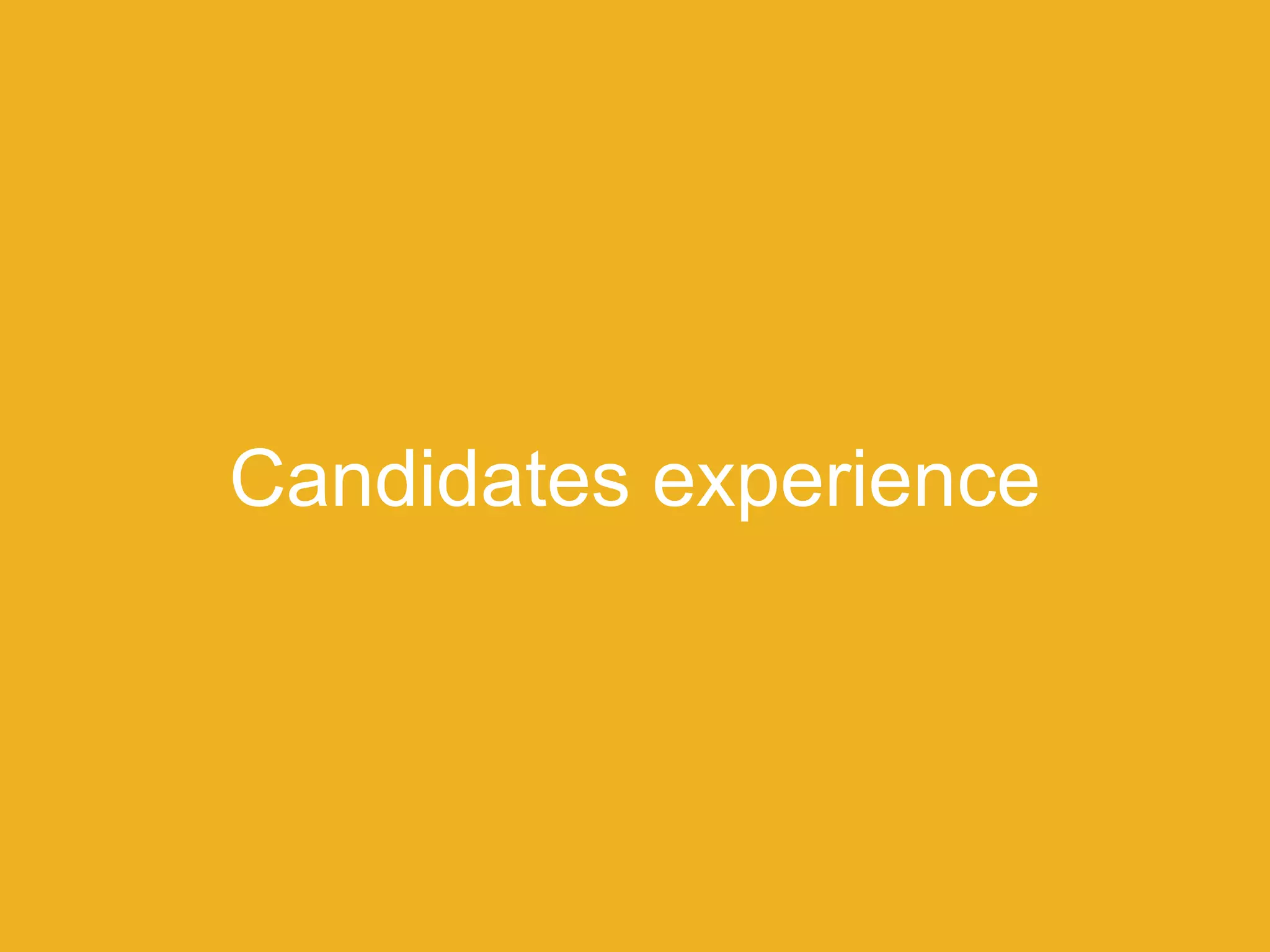 Candidates experience
 