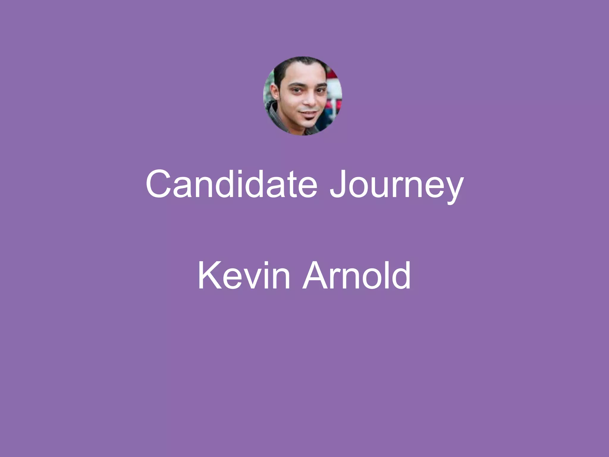 Candidate Journey
Kevin Arnold
 