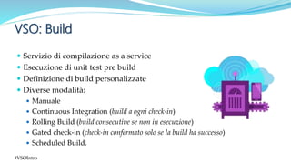  Servizio di compilazione as a service
 Esecuzione di unit test pre build
 Definizione di build personalizzate
 Divers...