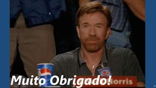 Muito Obrigado!
 