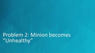 Problem 2: Minion becomes
“Unhealthy”
 