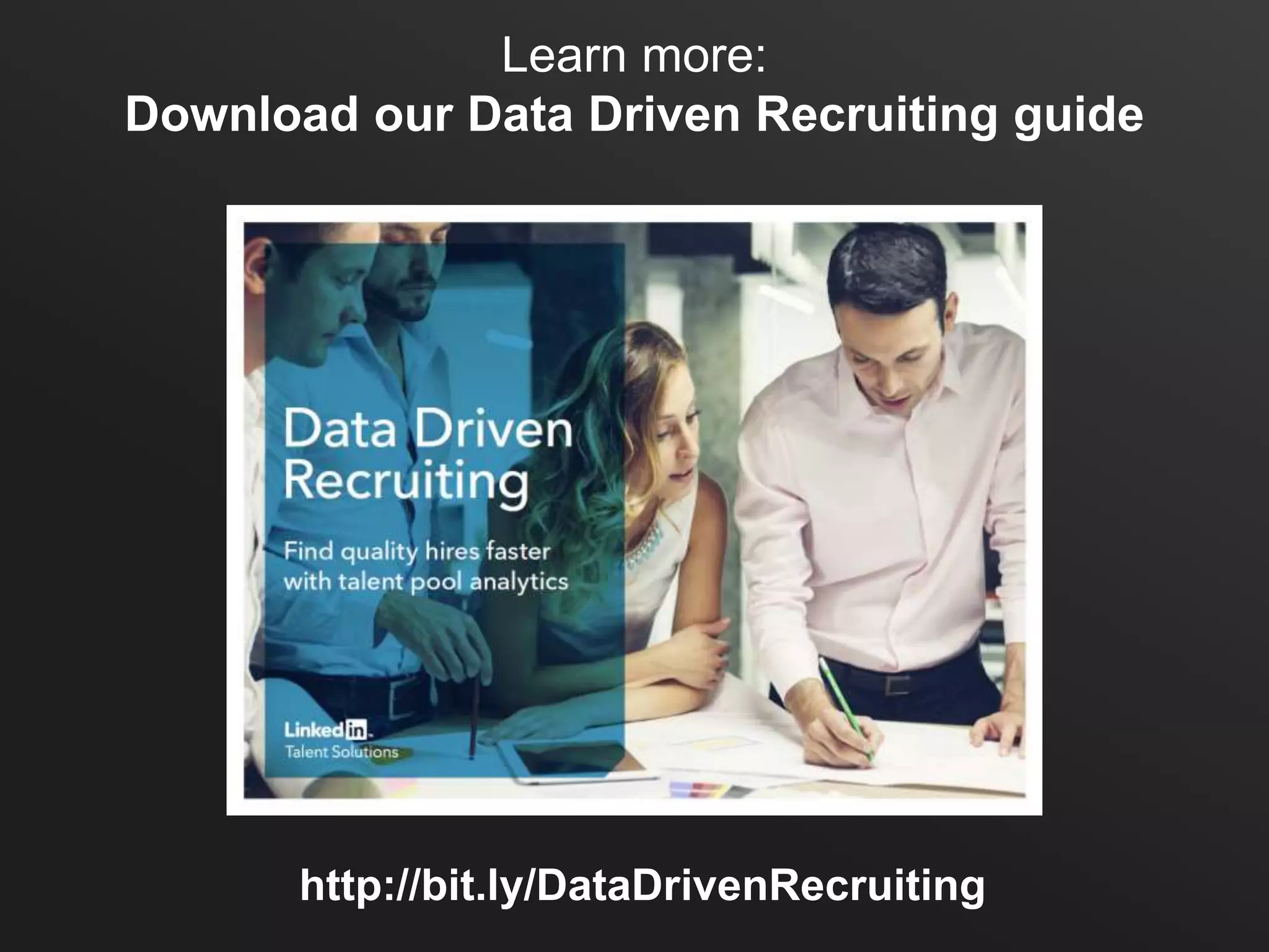 Learn more:
Download our Data Driven Recruiting guide
http://bit.ly/DataDrivenRecruiting
 