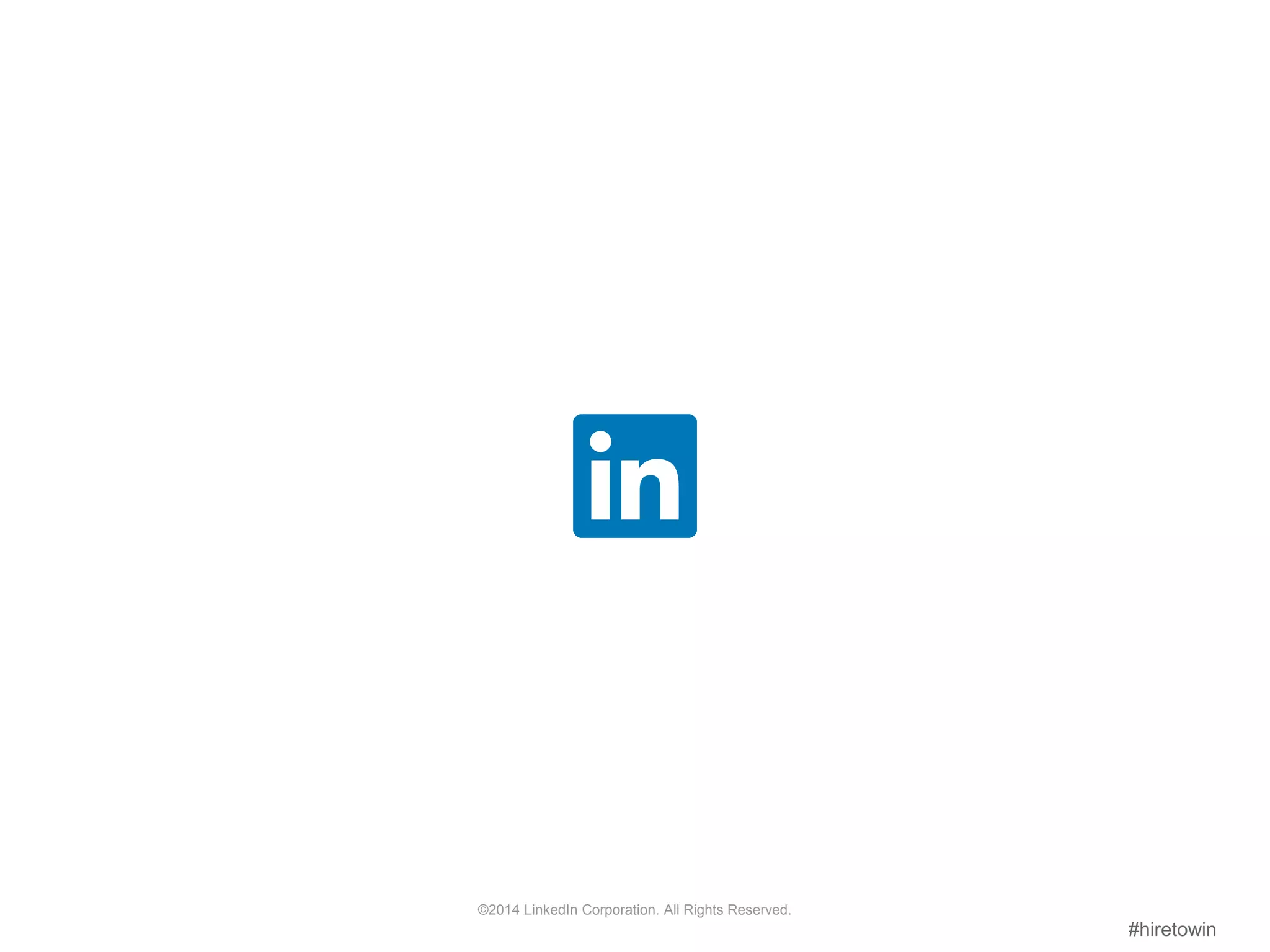 #hiretowin
©2014 LinkedIn Corporation. All Rights Reserved.
 