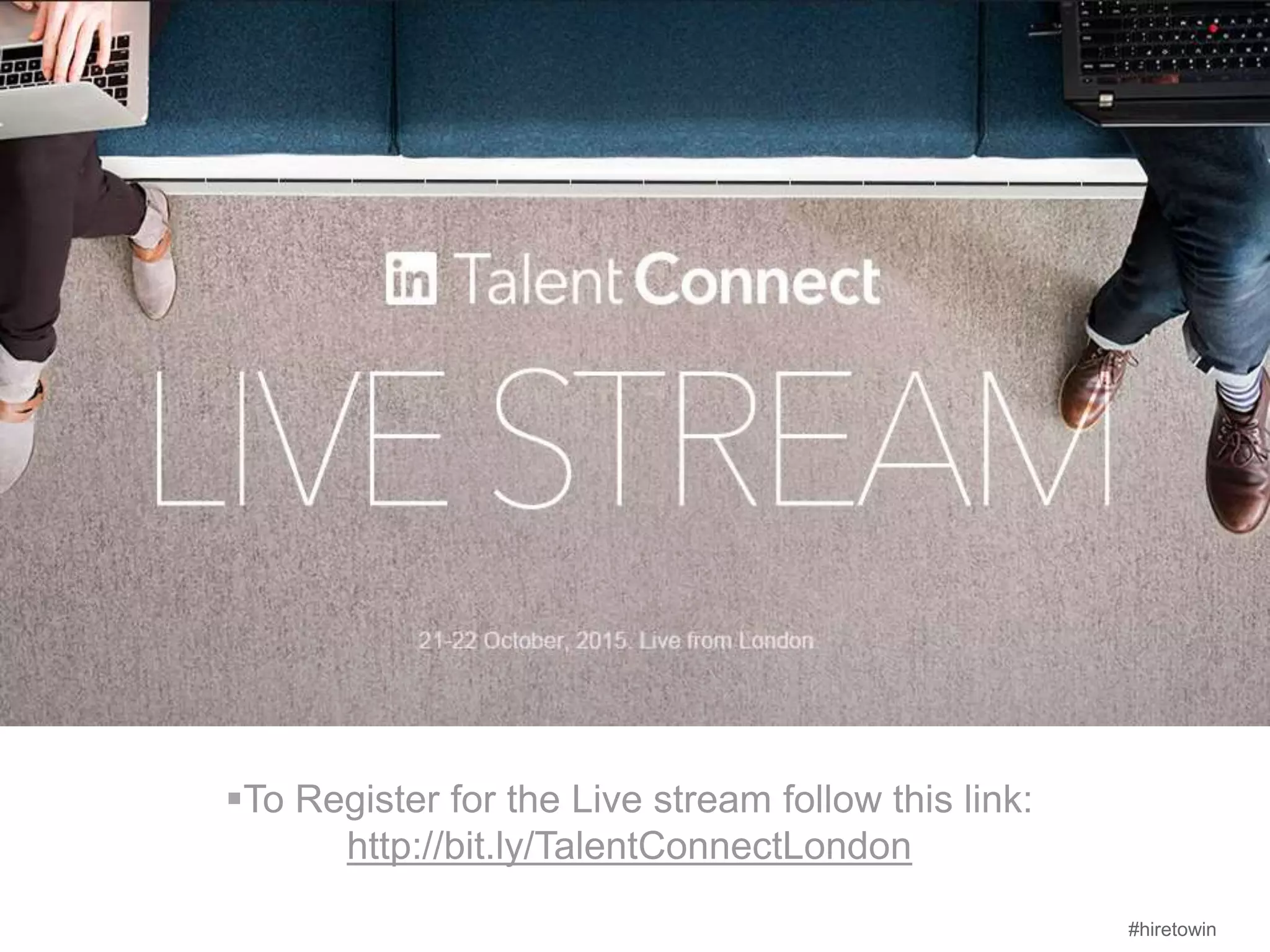 #hiretowin
To Register for the Live stream follow this link:
http://bit.ly/TalentConnectLondon
 