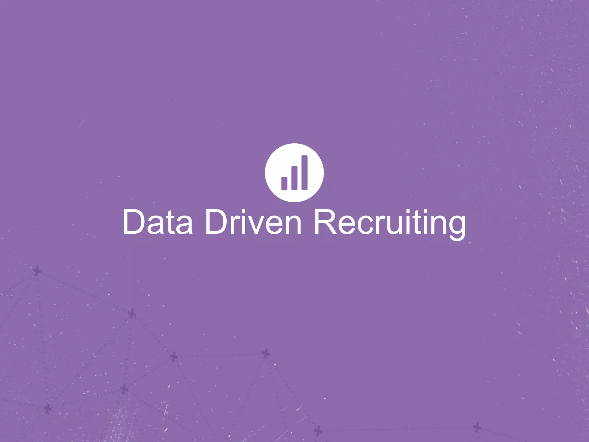 Data Driven Recruiting
 