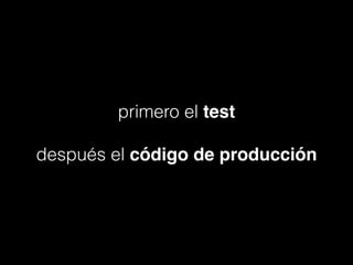 primero el test
!

después el código de producción

 