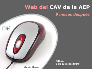 Web del  CAV de la AEP 9 meses después Bilbao 8 de julio de 2010 Manolo Merino 