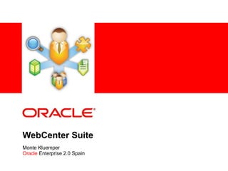 WebCenter Suite Monte Kluemper Oracle  Enterprise 2.0 Spain 