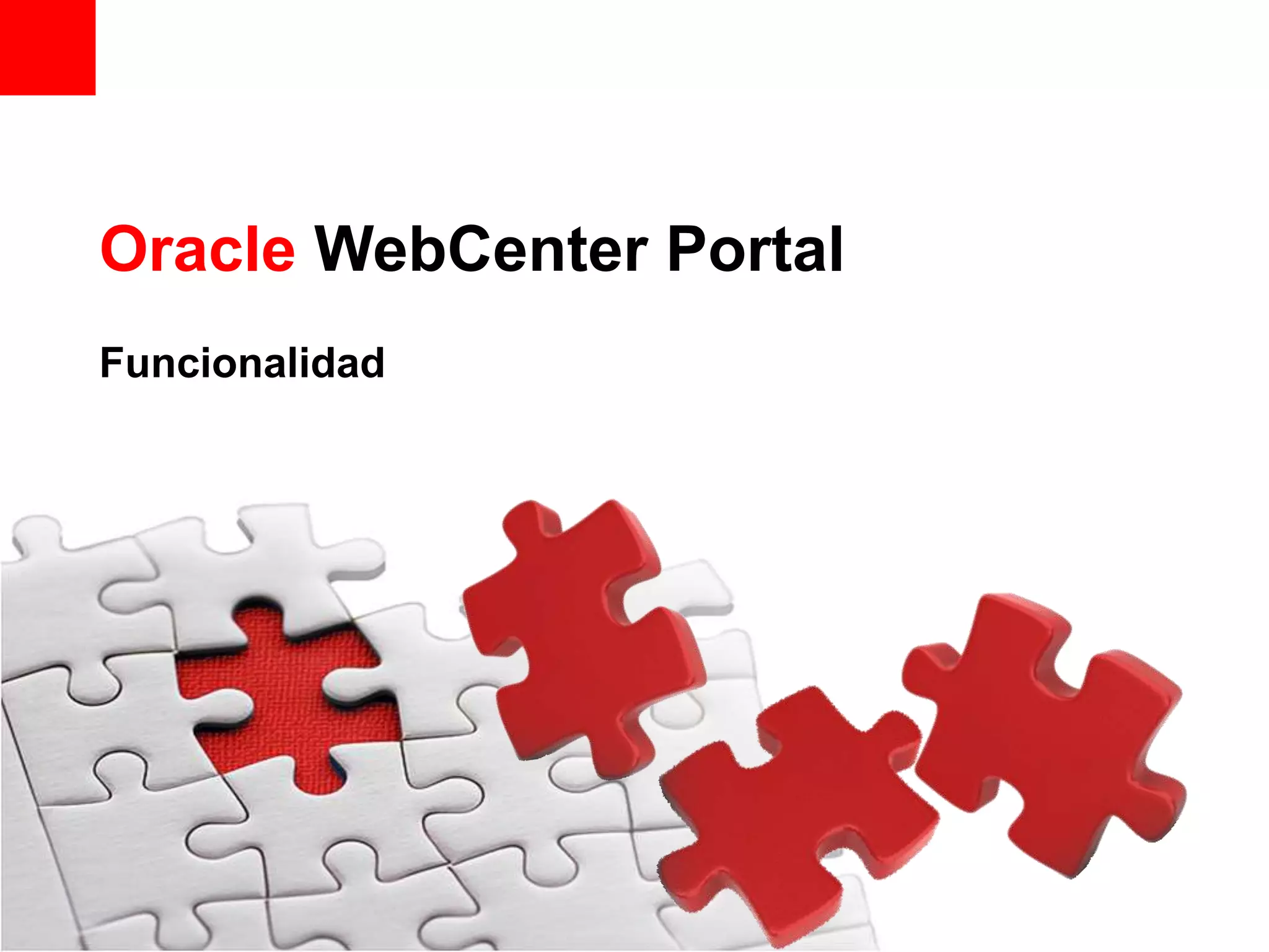 Oracle WebCenter Portal
Funcionalidad
 