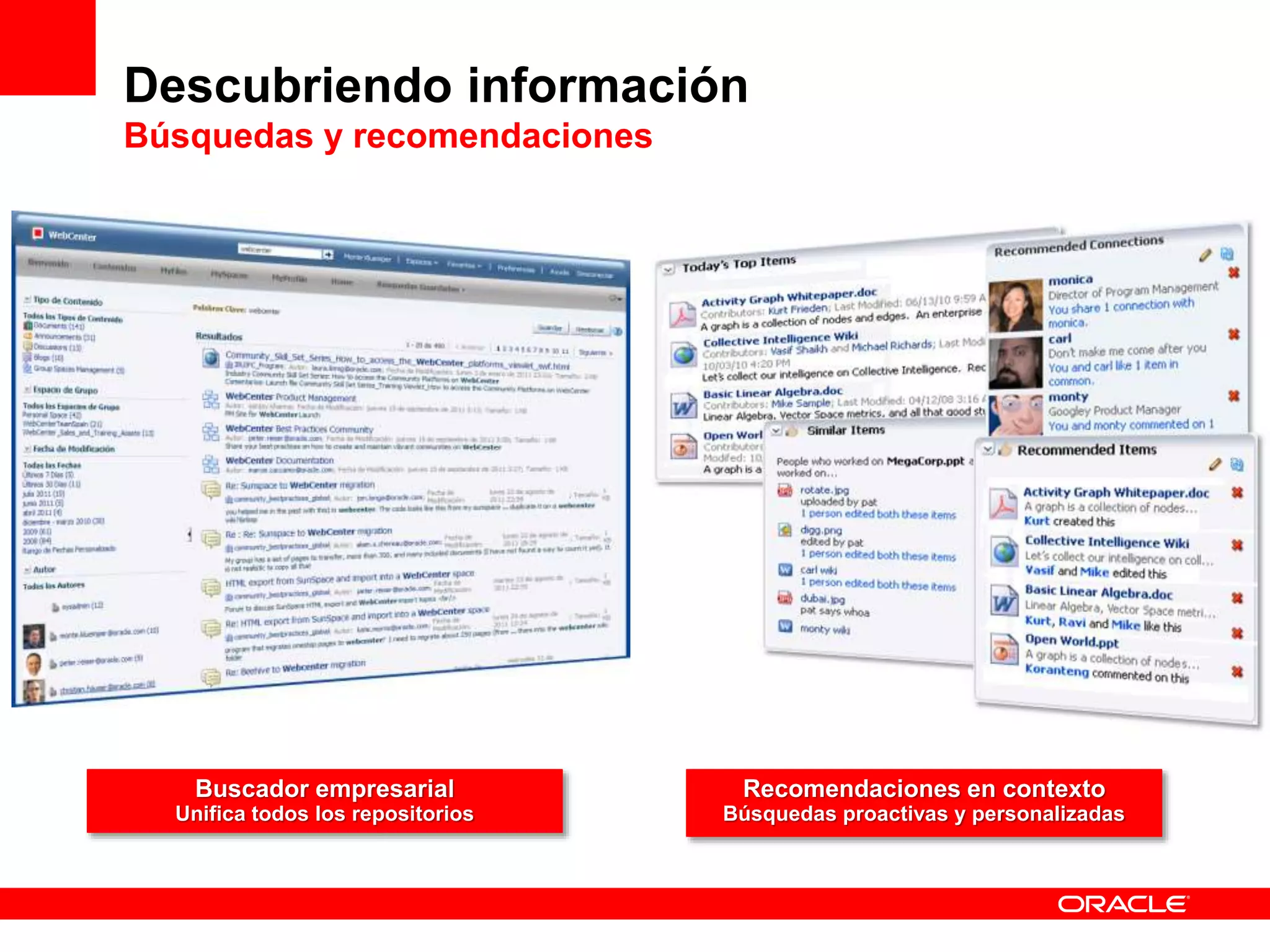 Buscador empresarial
Unifica todos los repositorios
Recomendaciones en contexto
Búsquedas proactivas y personalizadas
Descubriendo información
Búsquedas y recomendaciones
 