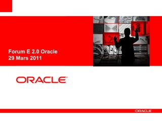 Forum E 2.0 Oracle29 Mars 2011 