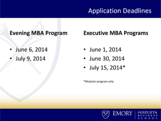 Application Deadlines
Evening MBA Program
• June 6, 2014
• July 9, 2014
Executive MBA Programs
• June 1, 2014
• June 30, 2014
• July 15, 2014*
*Modular program only
 