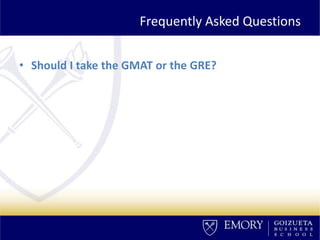 Frequently Asked Questions
• Should I take the GMAT or the GRE?
 