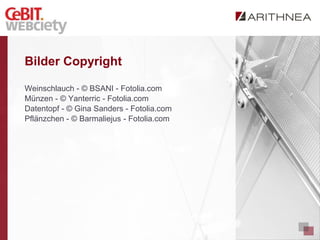 Bilder Copyright

Weinschlauch - © BSANI - Fotolia.com
Münzen - © Yanterric - Fotolia.com
Datentopf - © Gina Sanders - Fotolia.com
Pflänzchen - © Barmaliejus - Fotolia.com
 