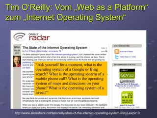Tim O‘Reilly: Vom „Web as a Platform“
zum „Internet Operating System“




  http://www.slideshare.net/timoreilly/state-of-the-internet-operating-system-web2-expo10
 