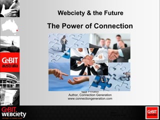 Webciety & the Future The Power of Connection Iggy Pintado Author, Connection Generation www.connectiongeneration.com Name Copyright Items 
