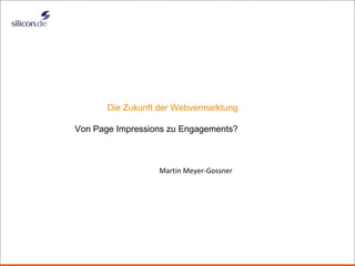 Title Martin Meyer-Gossner Die Zukunft der Webvermarktung Von Page Impressions zu Engagements? 