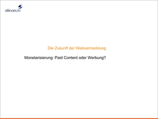 Title Die Zukunft der Webvermarktung Monetarisierung: Paid Content oder Werbung? 