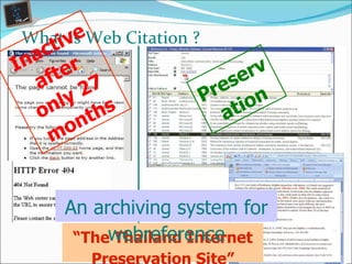 “ The Thailand Internet Preservation Site” An archiving system for webreference What is Web Citation ?  Inactive after only 27 months Preservation 